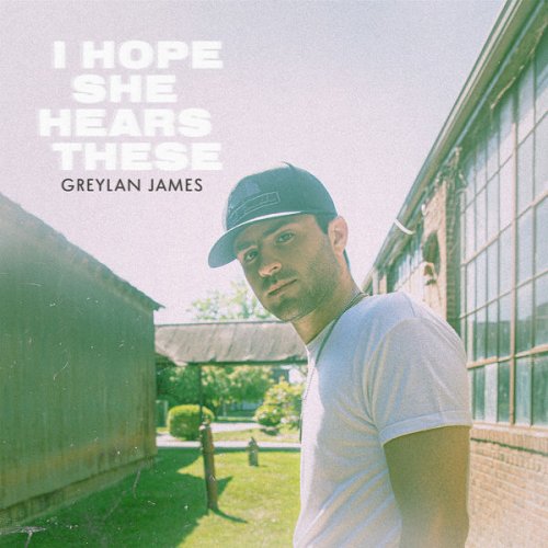 Greylan James - I Hope She Hears These (2022)