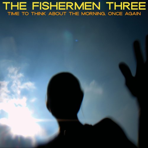 The Fishermen Three - Time To Think About The Morning, Once Again (2022)