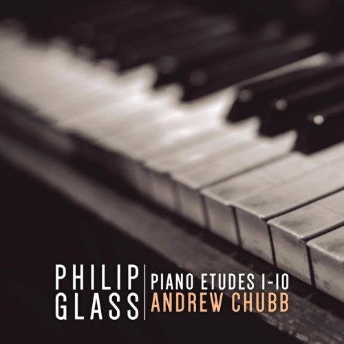 Andrew Chubb - Glass: Etudes Nos.1-10 (2015)