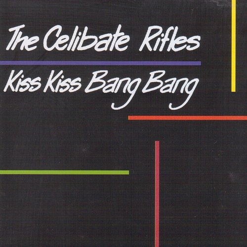 The Celibate Rifles - Kiss Kiss Bang Bang (1987)