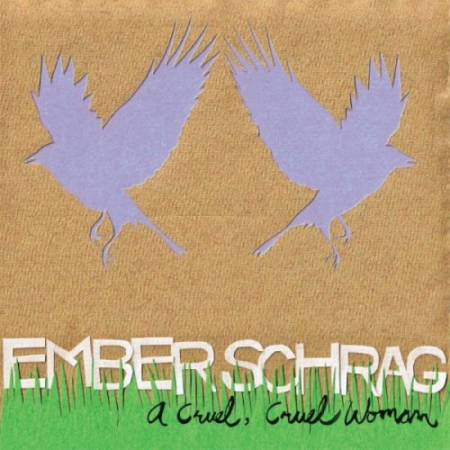 Ember Schrag - A Cruel, Cruel Woman (2009)