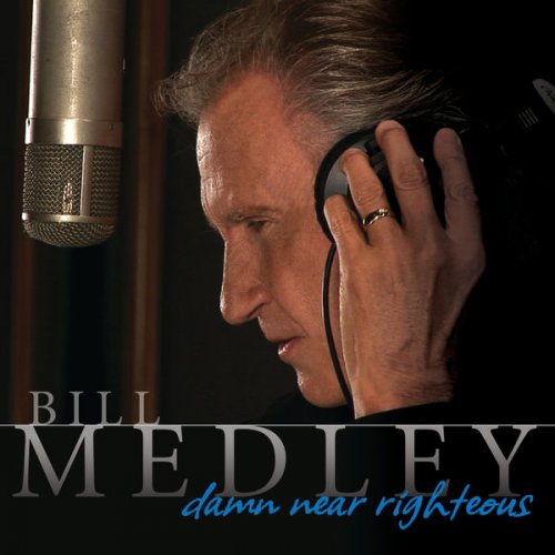 Bill Medley - Damn Near Righteous (2007)