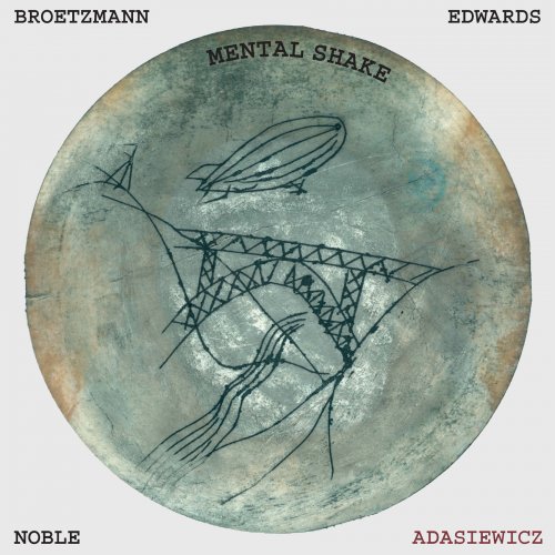 Broetzmann, Adasiewicz, Edwards, Noble - Mental Shake (2014)