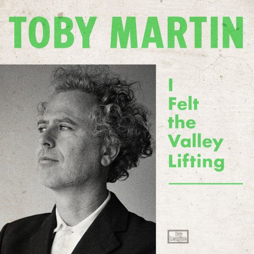 Toby Martin - I Felt The Valley Lifting (2021) Hi Res