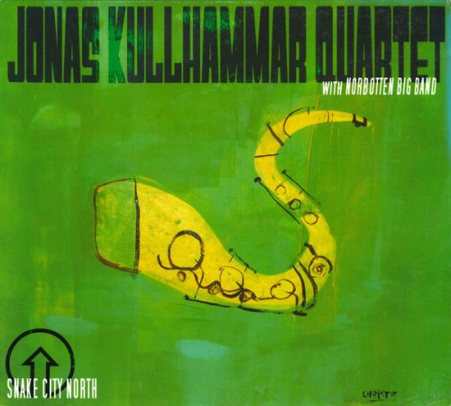 Jonas Kullhammar Quartet With Norrbotten Big Band - Snake City North (2005)