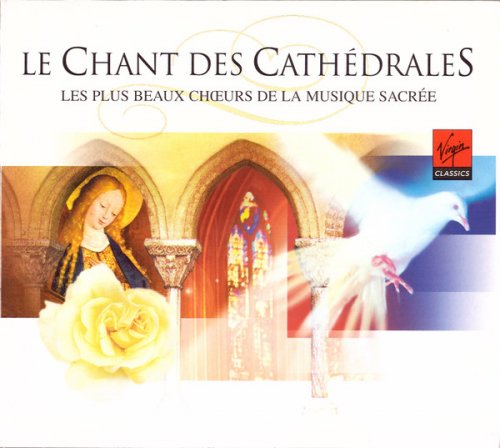 VA - Le Chant Des Cathedrales - Les Plus Beaux Choeurs De La Musique Sacree (2004)