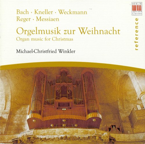 Michael-Christfried Winkler - Bach, Kneller, Weckmann, Reger, Messiaen: Orgelmusik zur Weihnacht (Organ music for Christmas) (2006)
