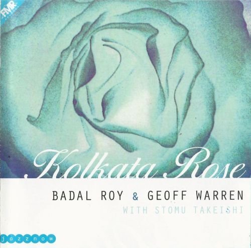 Badal Roy & Geoff Warren with Stomu Takeishi - Kolkata Rose (2002)