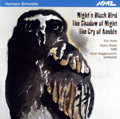 The Hallé, Owen Slade, Ryan Wigglesworth - Birtwistle: Night's Black Bird (2011)