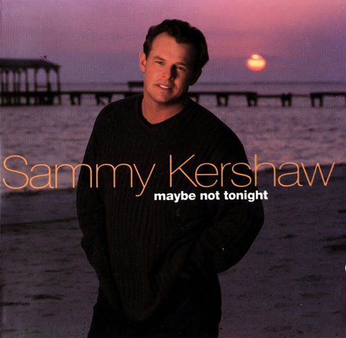 Sammy Kershaw - Maybe Not Tonight (1999)