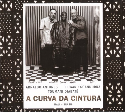 Toumani Diabate & Arnaldo Antunes, Egdard Scandurra - A Curva Da Cintura (2012)