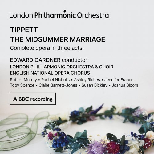 Edward Gardner, London Philharmonic Orchestra, London Philharmonic Choir, English National Opera Chorus - Tippett: The Midsummer Marriage (Live) (2022) [Hi-Res]