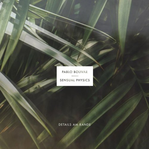 Pablo Bolivar & Sensual Physics - Details Am Rande (2022)