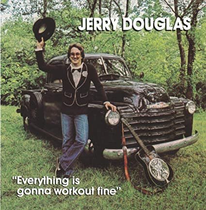 Jerry Douglas - Everything Is Gonna Work Out Fine (1987)