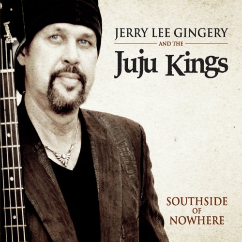 Jerry Lee Gingery, The Juju Kings - Southside of Nowhere (2014)
