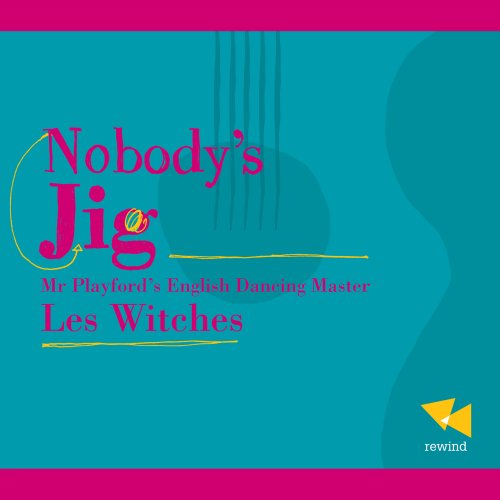 Les Witches - Nobody's Jig, Mr Playford's English Dancing Master (2002)