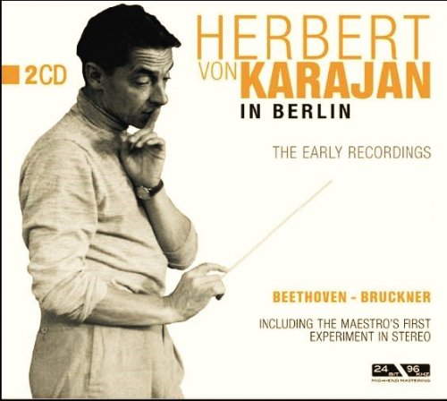 Herbert von Karajan -  Beethoven, Bruckner: Herbert Von Karajan In Berlin - The Early Recordings (2005)