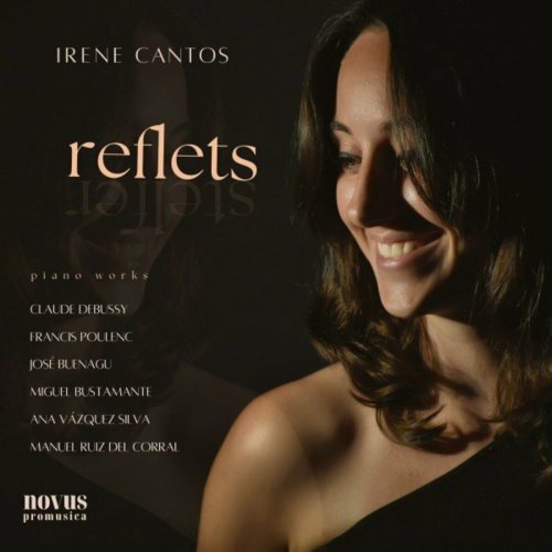 Irene Cantos - Reflets: Piano works by Debussy, Poulenc, Buenagu, Vázquez Silva, Bustamante and Ruiz del Corral (2022)