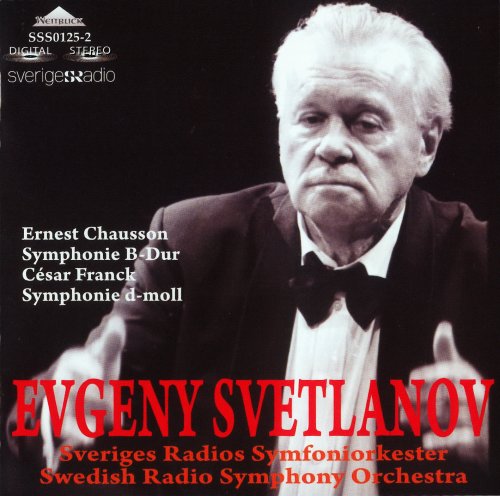 Swedish Radio Symphony Orchestra, Evgeny Svetlanov - Chausson: Symphonie B-Dur / Franck: Symphonie d-moll (2011)