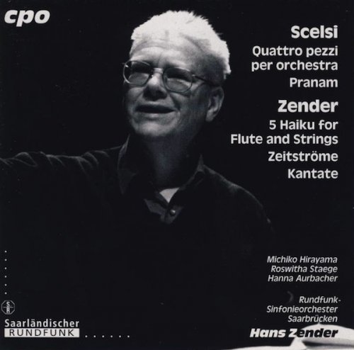Rundfunk-Sinfonieorchester Saarbrücken, Hans Zender - Scelsi: Quattro Pezzi Per Orchestra / Pranam / 5 Haiku For Flute And Strings / Zeitströme / Kantate (1997)