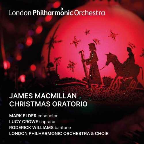 Lucy Crowe, Roderick Williams, London Philharmonic Orchestra & Choir & Mark Elder - James MacMilllan Christmas Oratorio (Live) (2022) [Hi-Res]