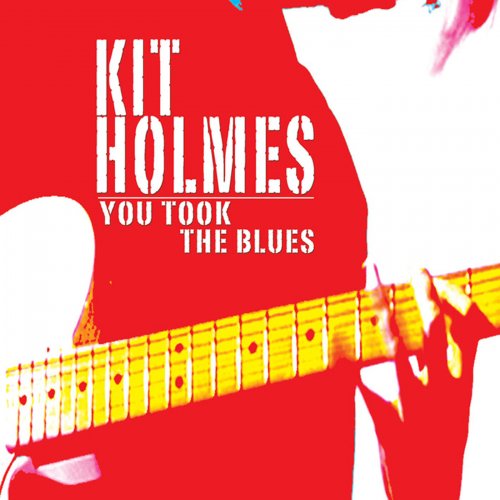 Kit Holmes - You Took the Blues (2014)
