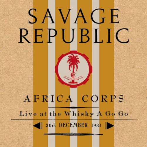 Savage Republic - Africa Corps Live at the Whisky a Go Go 30th December 1981 (Live) (2022) Hi Res
