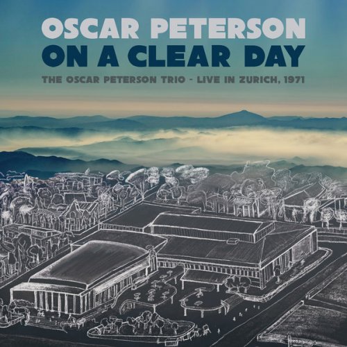 Oscar Peterson - On a Clear Day: The Oscar Peterson Trio - Live in Zurich, 1971 (2022) [Hi-Res]