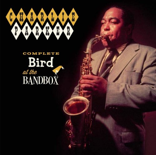 Charlie Parker - Complete Bird At The Bandbox (2012)