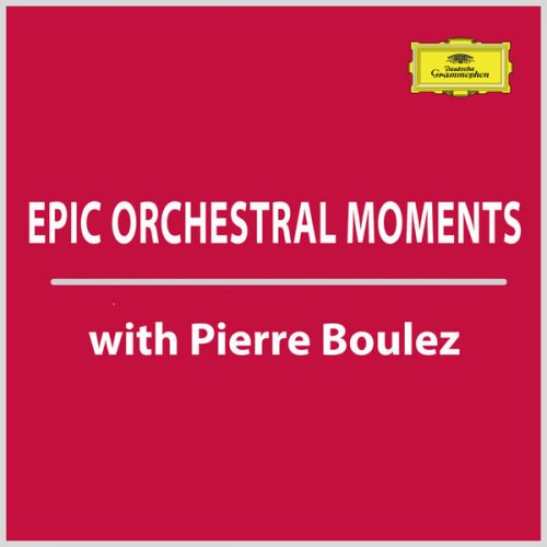 Pierre Boulez - Epic Orchestral Moments with Pierre Boulez (2022)