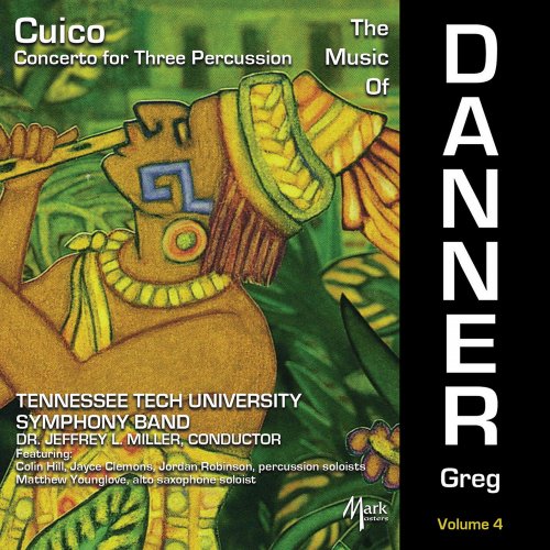 Tennessee Tech University Symphony Band - The Music of Greg Danner, Vol. 4: Concerto for 3 Percussion "Cuico" (2022)