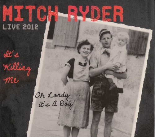 Mitch Ryder - It's Killing Me Live 2012 (2013)