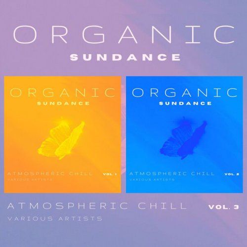 VA - Organic Sundance (Atmospheric Chill), Vol. 1 - 3 (2022)