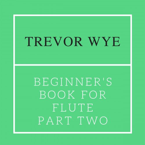 Trevor Wye & Gabriel Castellano - Trevor Wye: Beginner's Book for the Flute, Pt. II (2022) Hi-Res