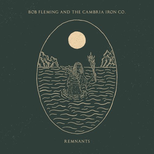 Bob Fleming And The Cambria Iron Co. - Remnants (2022)
