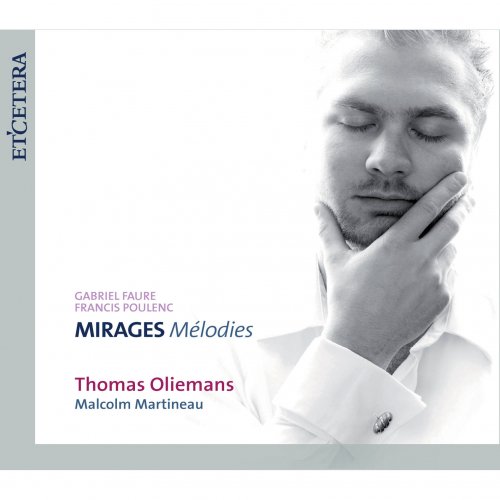 Thomas Oliemans, Malcolm Martineau - Faure & Poulenc: Mirages Mélodies (2008)
