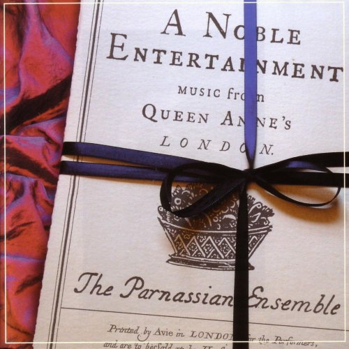 The Parnassian Ensemble - A Noble Entertainment - Music from Queen Anne’s London (2006)