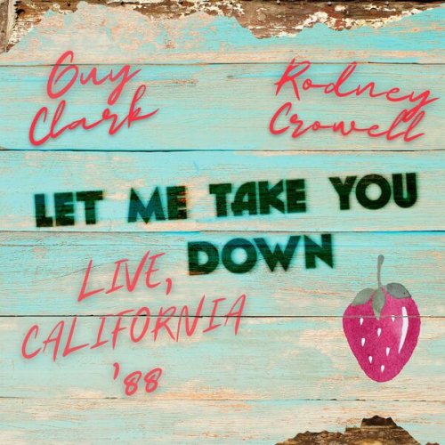 Guy Clark / Rodney Crowell - Let Me Take You Down (Live, California '88) (2022)