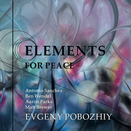 Evgeny Pobozhiy, Antonio Sánchez, Ben Wendel, Aaron Parks, Matt Brewer - Elements For Peace (2022) [Hi-Res]