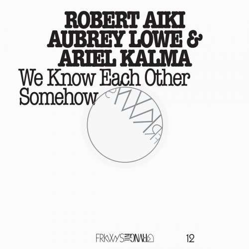 Robert Aiki Aubrey Lowe, Ariel Kalma - FRKWYS Vol. 12 - We Know Each Other Somehow (2015)