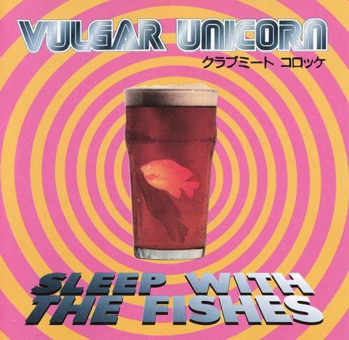 Vulgar Unicorn - Sleep With The Fishes (1996)