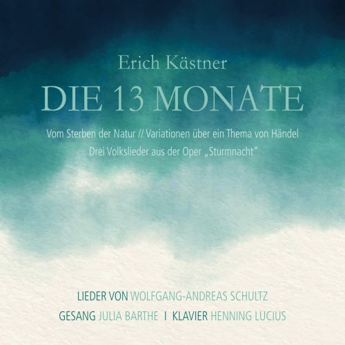 Julia Barthe & Henning Lucius - Erich Kästner: Die 13 Monate (Vom Sterben der Natur - Variationen über ein Thema von Händel - Drei Volkslieder aus der Oper "Sturmnacht") (2023) [Hi-Res]