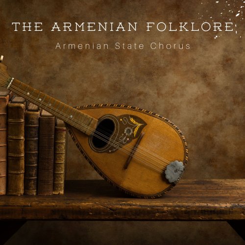 Armenian State Chorus - The Armenian Folklore (2023)