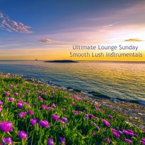 VA - Ultimate Lounge Sunday Smooth Lush Instrumentals (2023)