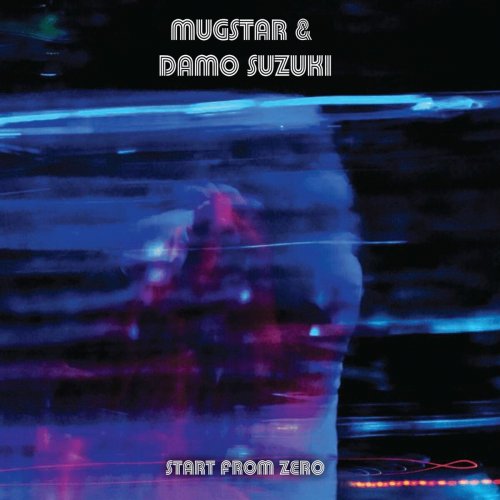 Damo Suzuki & Mugstar - Start from Zero (2015)