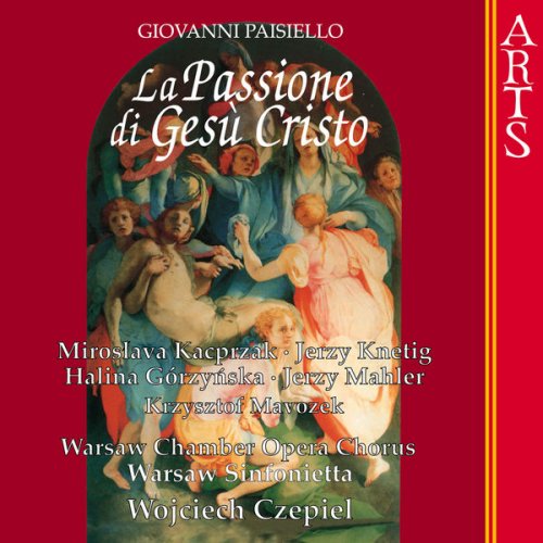 Warsaw Chamber Opera Chorus, Warsaw Sifonietta & Wojciech Czepiel - Paisiello: La Passione Di Gesù Cristo (2006)