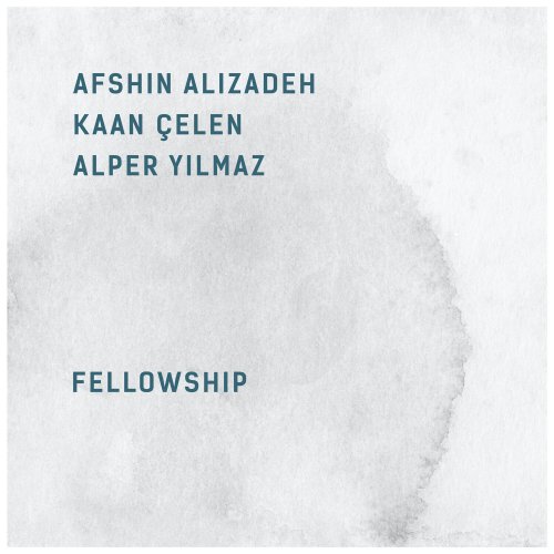 Afshin Alizadeh, Kaan Çelen & Alper Yılmaz - Fellowship (2023) Hi Res