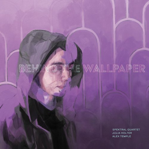 Spektral Quartet, Julia Holter & Alex Temple - Behind the Wallpaper (2023)