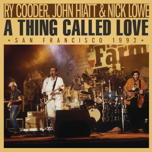 Ry Cooder, John Hiatt & Nick Lowe - A Thing Called Love (2023)