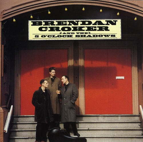 Brendan Croker, The 5 O'Clock Shadows - Brendan Croker & The 5 O'Clock Shadows (1989)